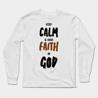 keep calm and have faith in God Long Sleeve T-Shirt